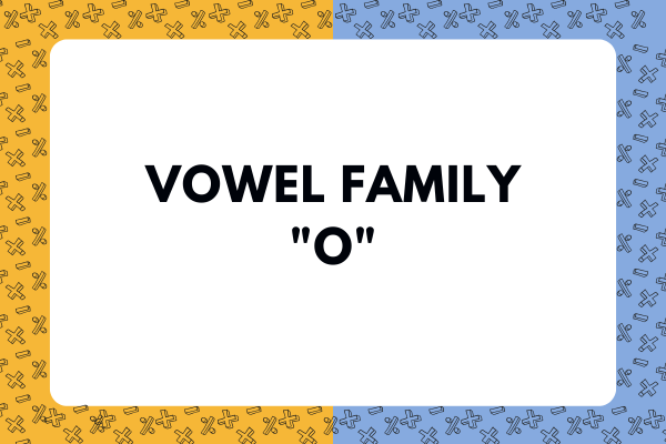 Vowel Family "O"